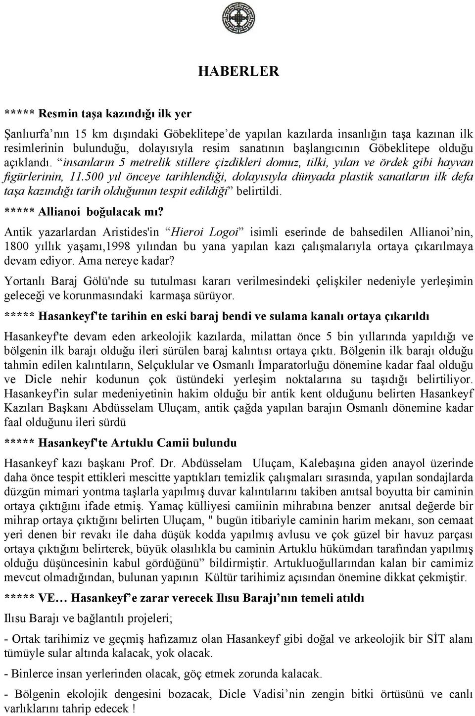 500 yıl önceye tarihlendiği, dolayısıyla dünyada plastik sanatların ilk defa taşa kazındığı tarih olduğunun tespit edildiği belirtildi. ***** Allianoi boğulacak mı?