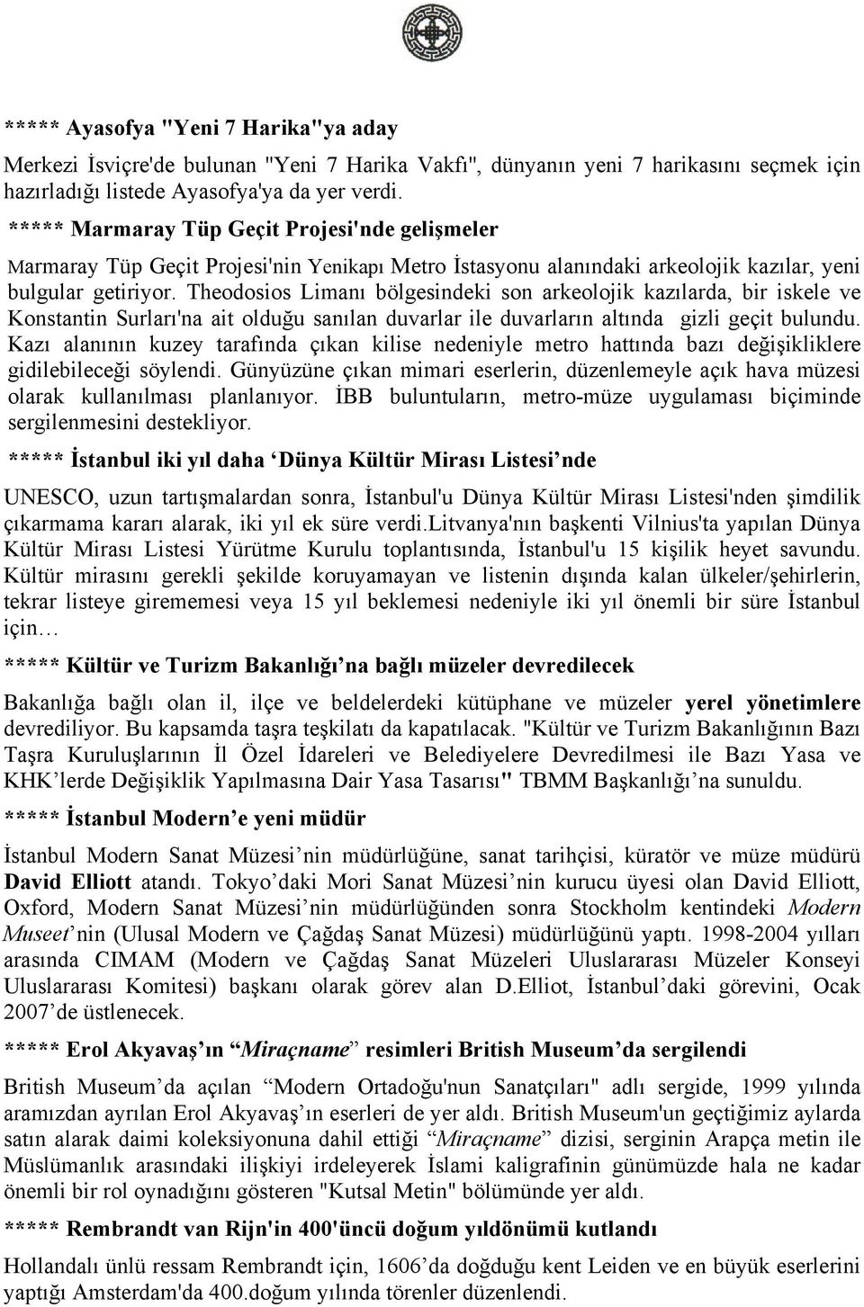 Theodosios Limanı bölgesindeki son arkeolojik kazılarda, bir iskele ve Konstantin Surları'na ait olduğu sanılan duvarlar ile duvarların altında gizli geçit bulundu.