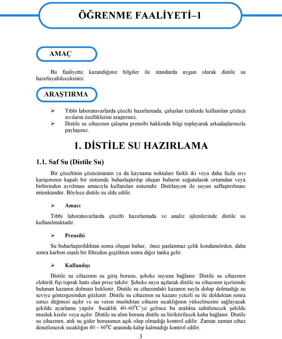 Distile su cihazının çalışma prensibi hakkında bilgi toplayarak arkadaşlarınızla paylaşınız. 1.1. Saf Su (Distile Su) 1.