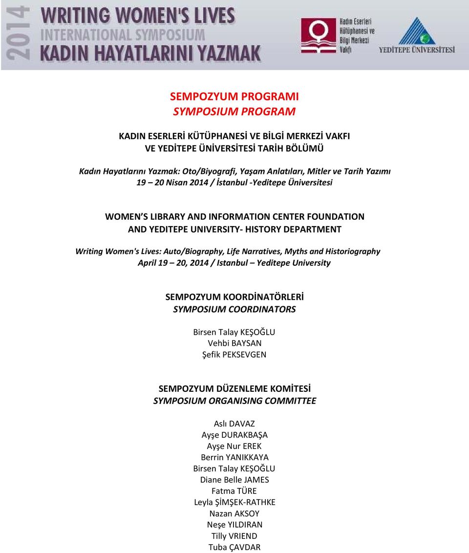 Narratives, Myths and Historiography April 19 20, 2014 / Istanbul Yeditepe University SEMPOZYUM KOORDİNATÖRLERİ SYMPOSIUM COORDINATORS Birsen Talay KEŞOĞLU Vehbi BAYSAN Şefik PEKSEVGEN SEMPOZYUM