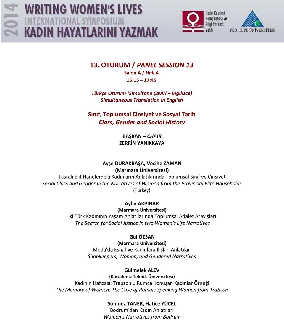 Narratives of Women from the Provincial Elite Households (Turkey) Aylin AKPINAR (Marmara Üniversitesi) İki Türk Kadınının Yaşam Anlatılarında Toplumsal Adalet Arayışları The Search for Social Justice