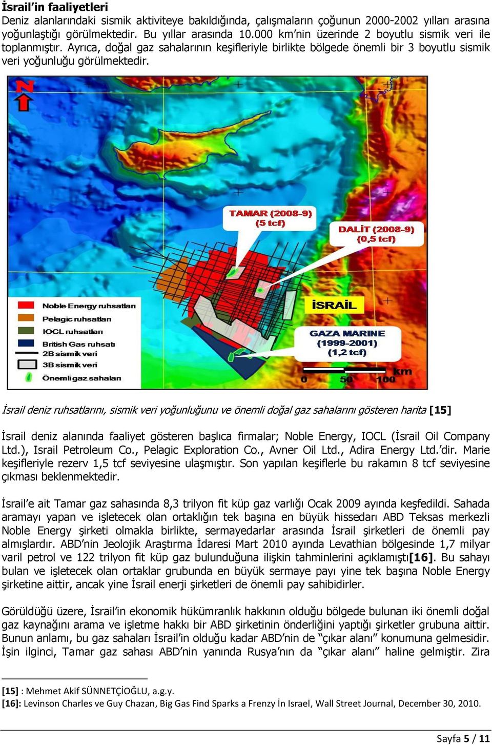 İsrail deniz ruhsatlarını, sismik veri yoğunluğunu ve önemli doğal gaz sahalarını gösteren harita [15] İsrail deniz alanında faaliyet gösteren başlıca firmalar; Noble Energy, IOCL (İsrail Oil Company