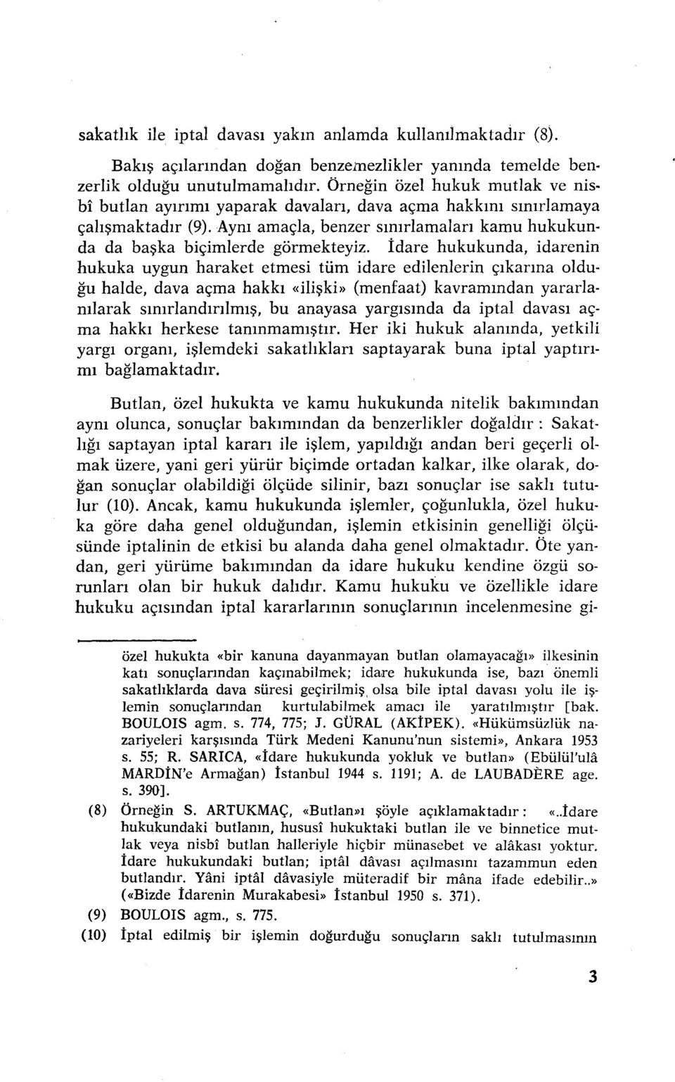 İdare hukukunda, idarenin hukuka uygun haraket etmesi tüm idare edilenlerin çıkarma olduğu halde, dava açma hakkı «ilişki» (menfaat) kavramından yararlanılarak sınırlandırılmış, bu anayasa yargısında