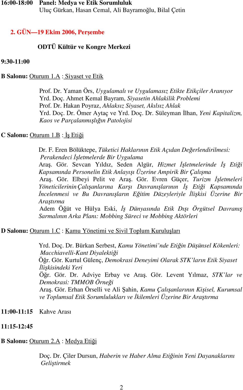 Doç. Dr. Ömer Aytaç ve Yrd. Doç. Dr. Süleyman İlhan, Yeni Kapitalizm, Kaos ve Parçalanmışlığın Patolojisi C Salonu: Oturum 1.B : İş Etiği Dr. F.