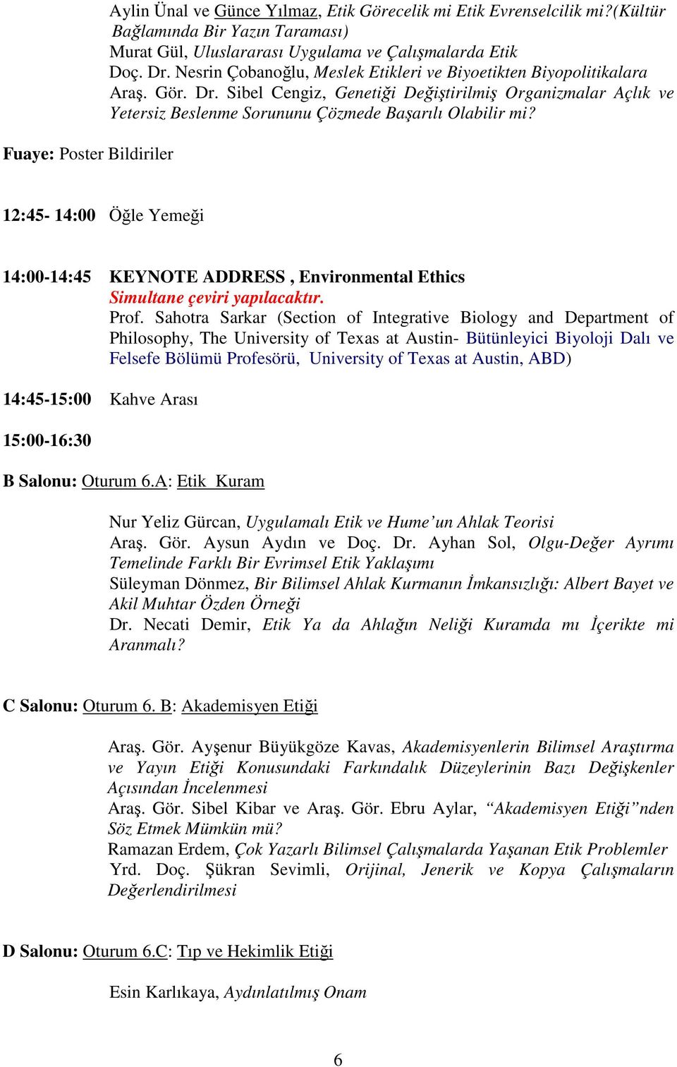 12:45-14:00 Öğle Yemeği 14:00-14:45 KEYNOTE ADDRESS, Environmental Ethics Simultane çeviri yapılacaktır. Prof.