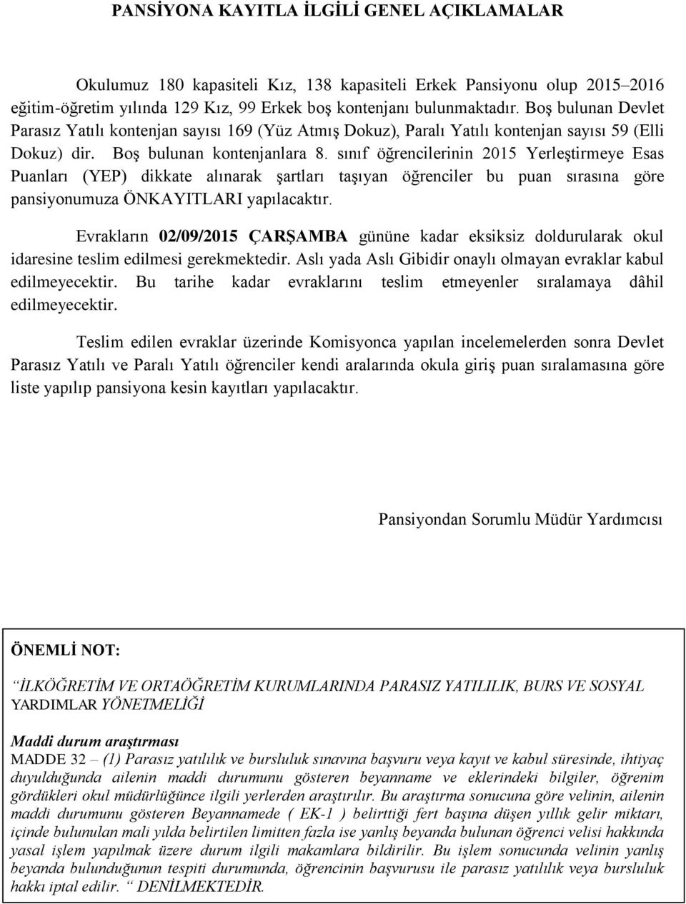 sınıf öğrencilerinin 2015 Yerleştirmeye Esas Puanları (YEP) dikkate alınarak şartları taşıyan öğrenciler bu puan sırasına göre pansiyonumuza ÖNKAYITLARI yapılacaktır.