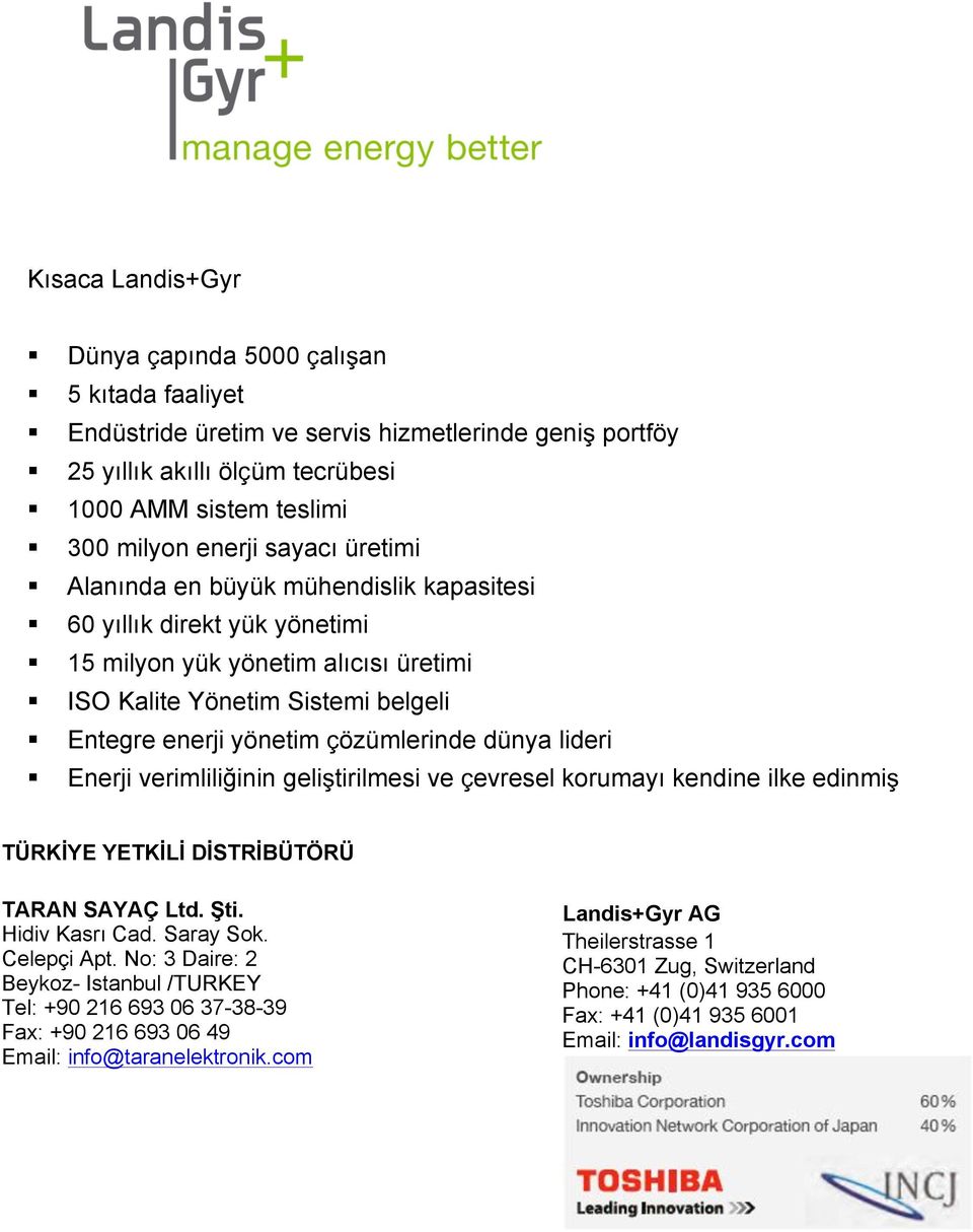 dünya lideri Enerji verimliliğinin geliştirilmesi ve çevresel korumayı kendine ilke edinmiş TÜRKİYE YETKİLİ DİSTRİBÜTÖRÜ TARAN SAYAÇ Ltd. Şti. Hidiv Kasrı Cad. Saray Sok. Celepçi Apt.