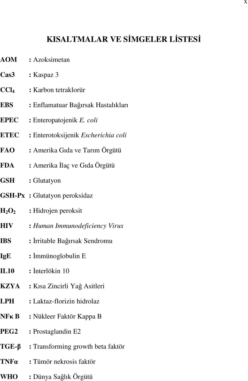 coli : Enterotoksijenik Escherichia coli : Amerika Gıda ve Tarım Örgütü : Amerika İlaç ve Gıda Örgütü : Glutatyon GSH-Px : Glutatyon peroksidaz H 2 O 2 HIV IBS IgE :