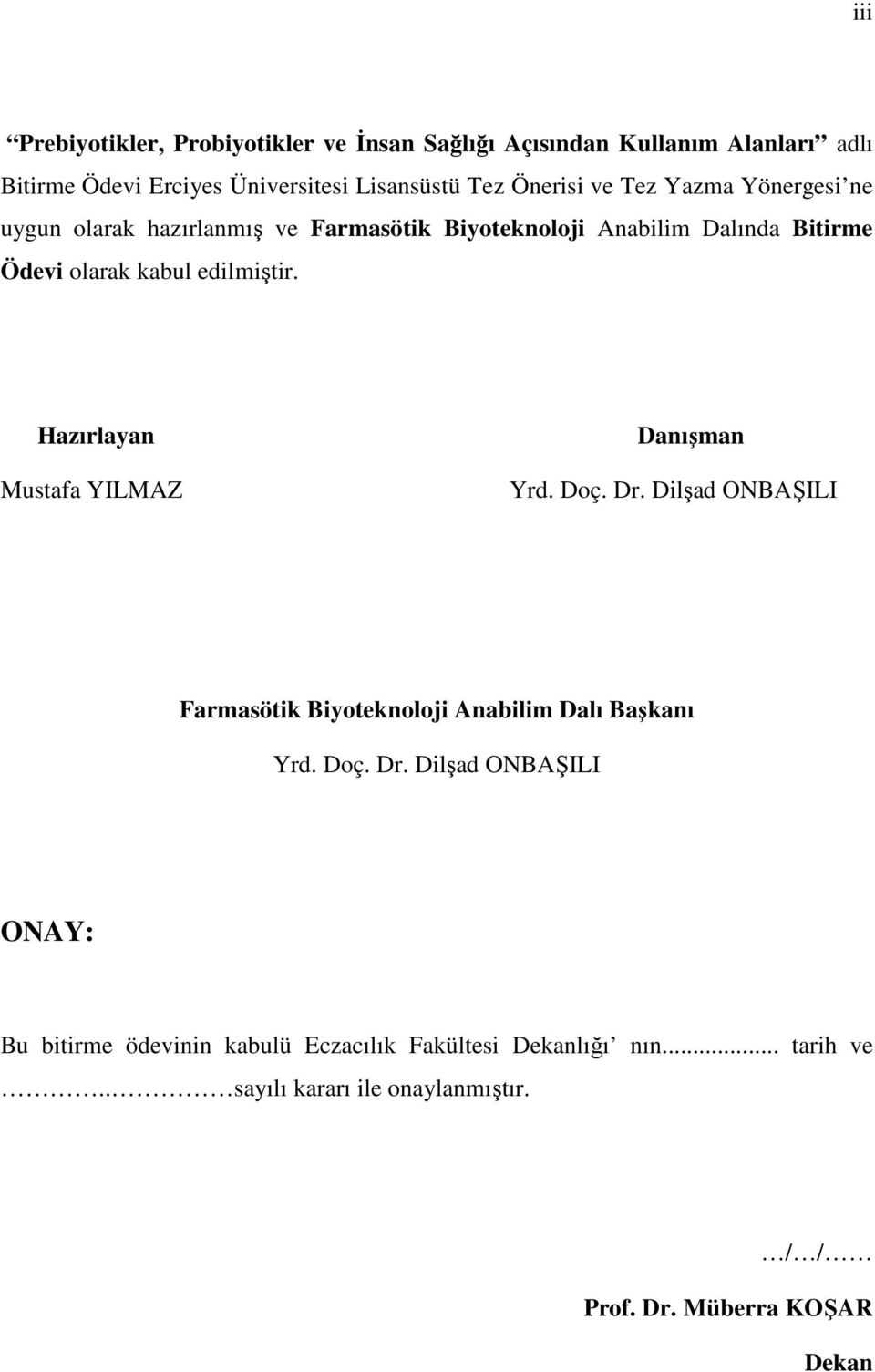 Hazırlayan Mustafa YILMAZ Danışman Yrd. Doç. Dr. Dilşad ONBAŞILI Farmasötik Biyoteknoloji Anabilim Dalı Başkanı Yrd. Doç. Dr. Dilşad ONBAŞILI ONAY: Bu bitirme ödevinin kabulü Eczacılık Fakültesi Dekanlığı nın.