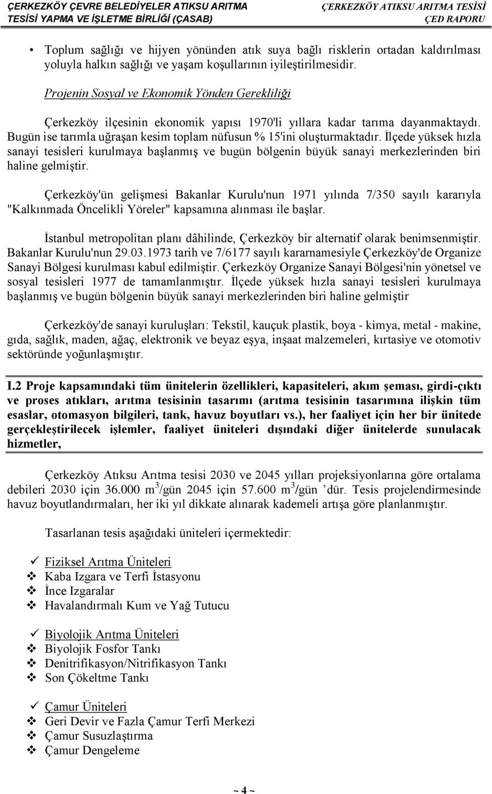 İlçede yüksek hızla sanayi tesisleri kurulmaya başlanmış ve bugün bölgenin büyük sanayi merkezlerinden biri haline gelmiştir.