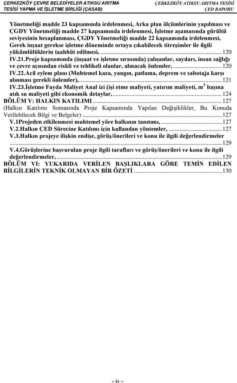 Proje kapsamında (inşaat ve işletme sırasında) çalışanlar, sayıları, insan sağlığı ve çevre açısından riskli ve tehlikeli olanlar, alınacak önlemler,... 120 IV.22.