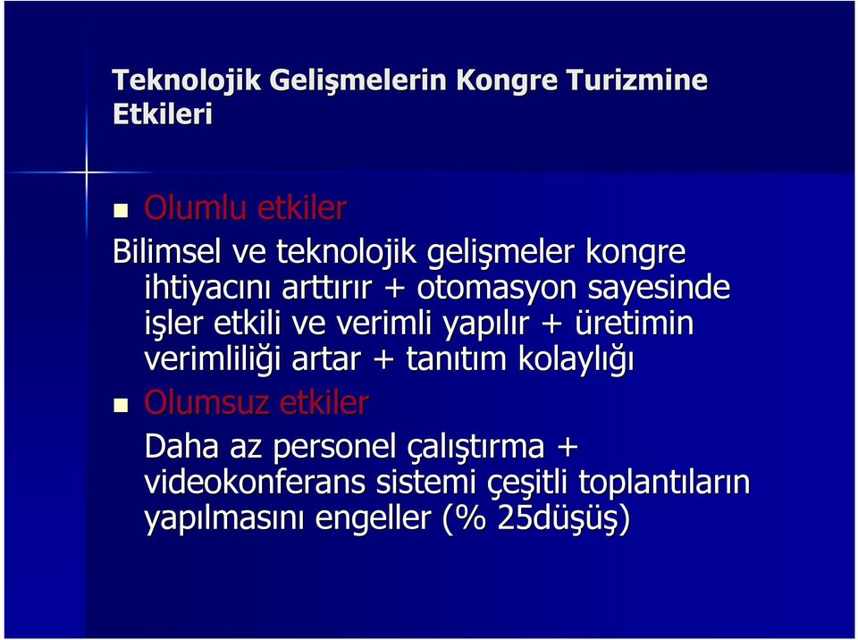 yapılır r + üretimin verimliliği i artar + tanıtım m kolaylığı Olumsuz etkiler Daha az