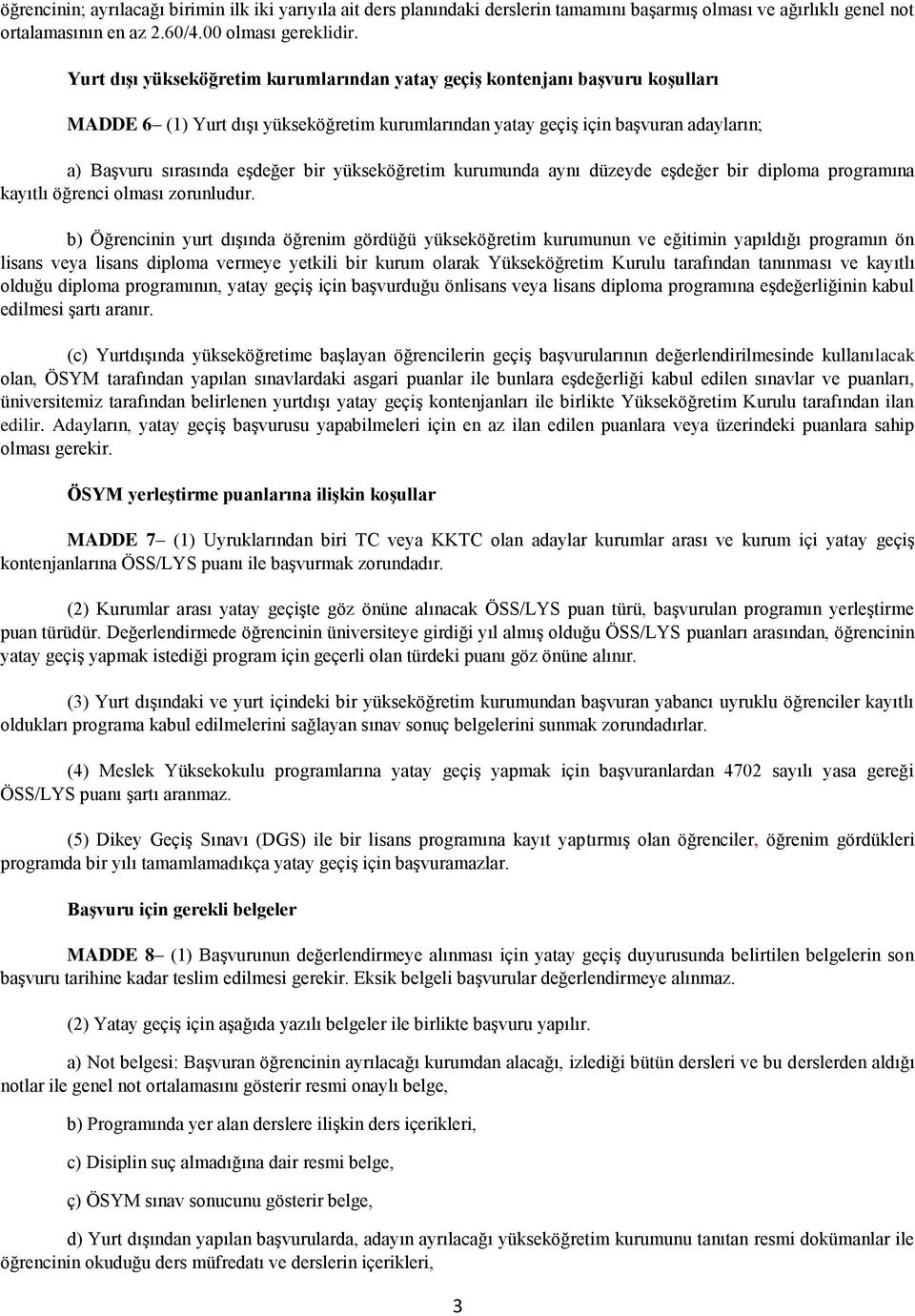 yükseköğretim kurumunda aynı düzeyde eşdeğer bir diploma programına kayıtlı öğrenci olması zorunludur.