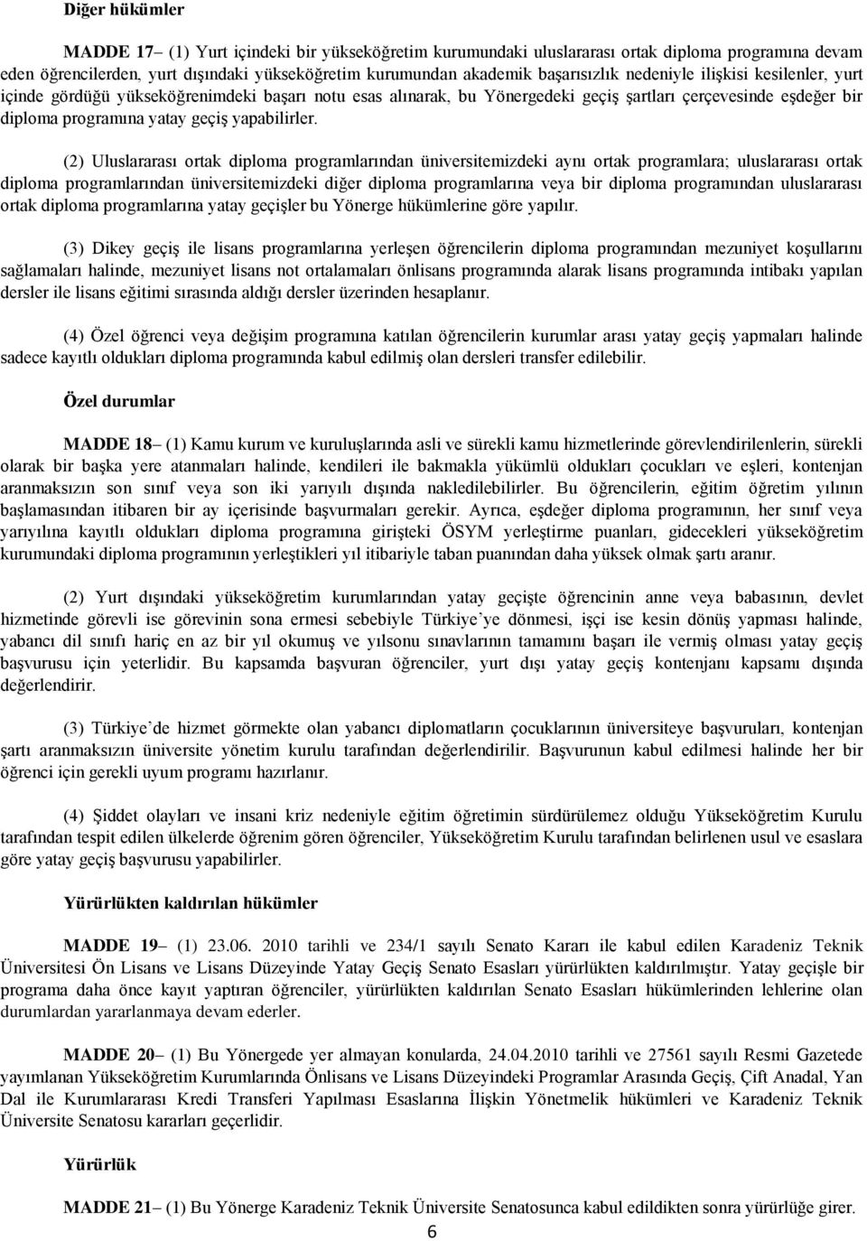 (2) Uluslararası ortak diploma programlarından üniversitemizdeki aynı ortak programlara; uluslararası ortak diploma programlarından üniversitemizdeki diğer diploma programlarına veya bir diploma