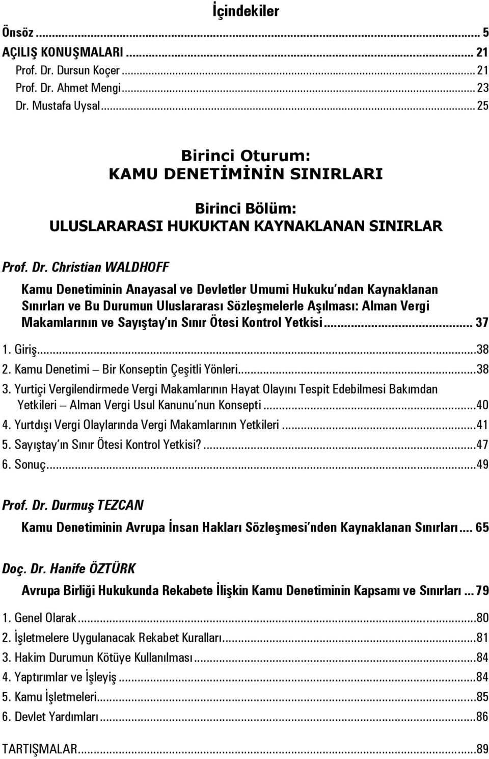 Christian WALDHOFF Kamu Denetiminin Anayasal ve Devletler Umumi Hukuku ndan Kaynaklanan Sınırları ve Bu Durumun Uluslararası Sözleşmelerle Aşılması: Alman Vergi Makamlarının ve Sayıştay ın Sınır