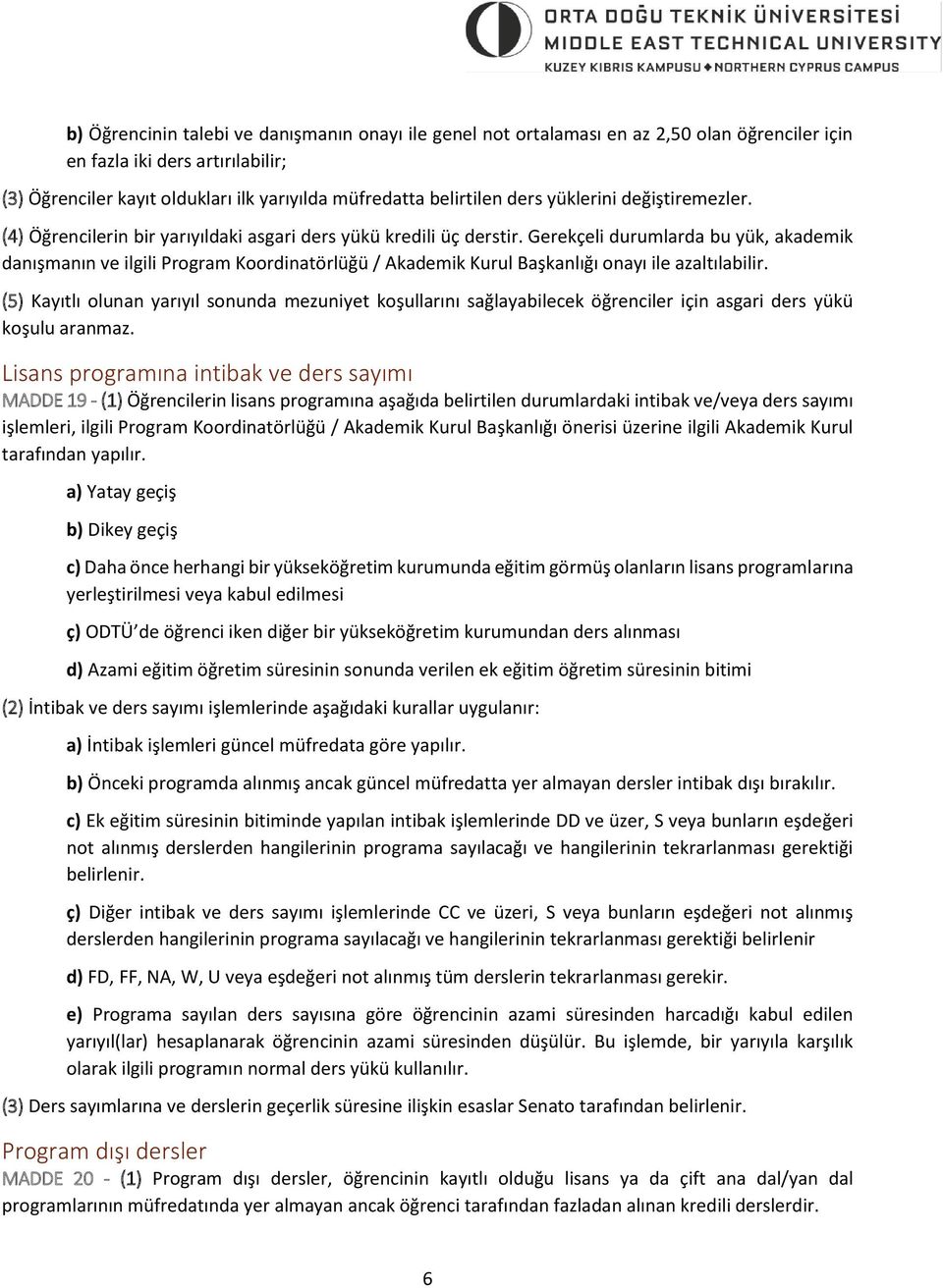 Gerekçeli durumlarda bu yük, akademik danışmanın ve ilgili Program Koordinatörlüğü / Akademik Kurul Başkanlığı onayı ile azaltılabilir.