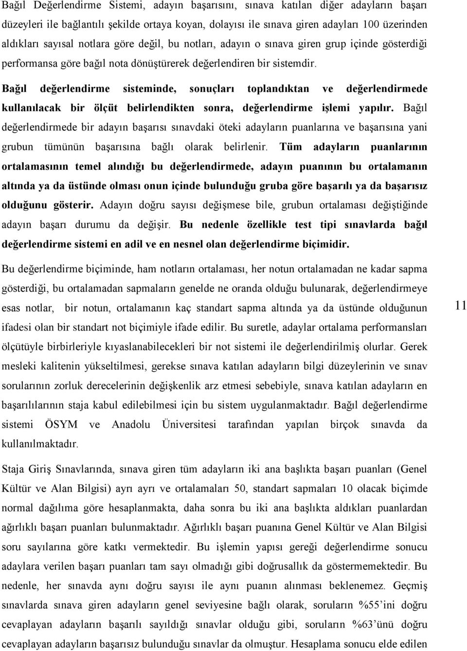 Bağıl değerlendirme sisteminde, sonuçları toplandıktan ve değerlendirmede kullanılacak bir ölçüt belirlendikten sonra, değerlendirme işlemi yapılır.