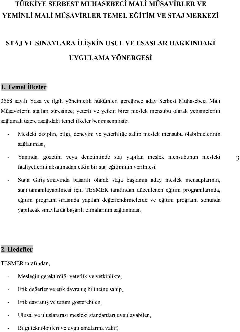 sağlamak üzere aşağıdaki temel ilkeler benimsenmiştir.