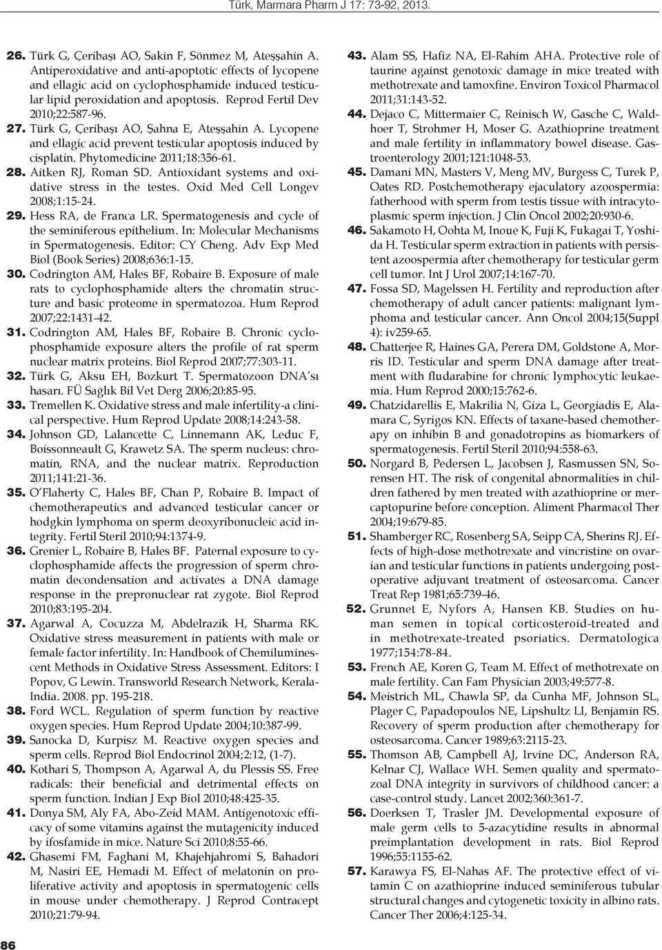 Türk G, Çeribaşı AO, Şahna E, Ateşşahin A. Lycopene and ellagic acid prevent testicular apoptosis induced by cisplatin. Phytomedicine 2011;18:356-61. 28. Aitken RJ, Roman SD.