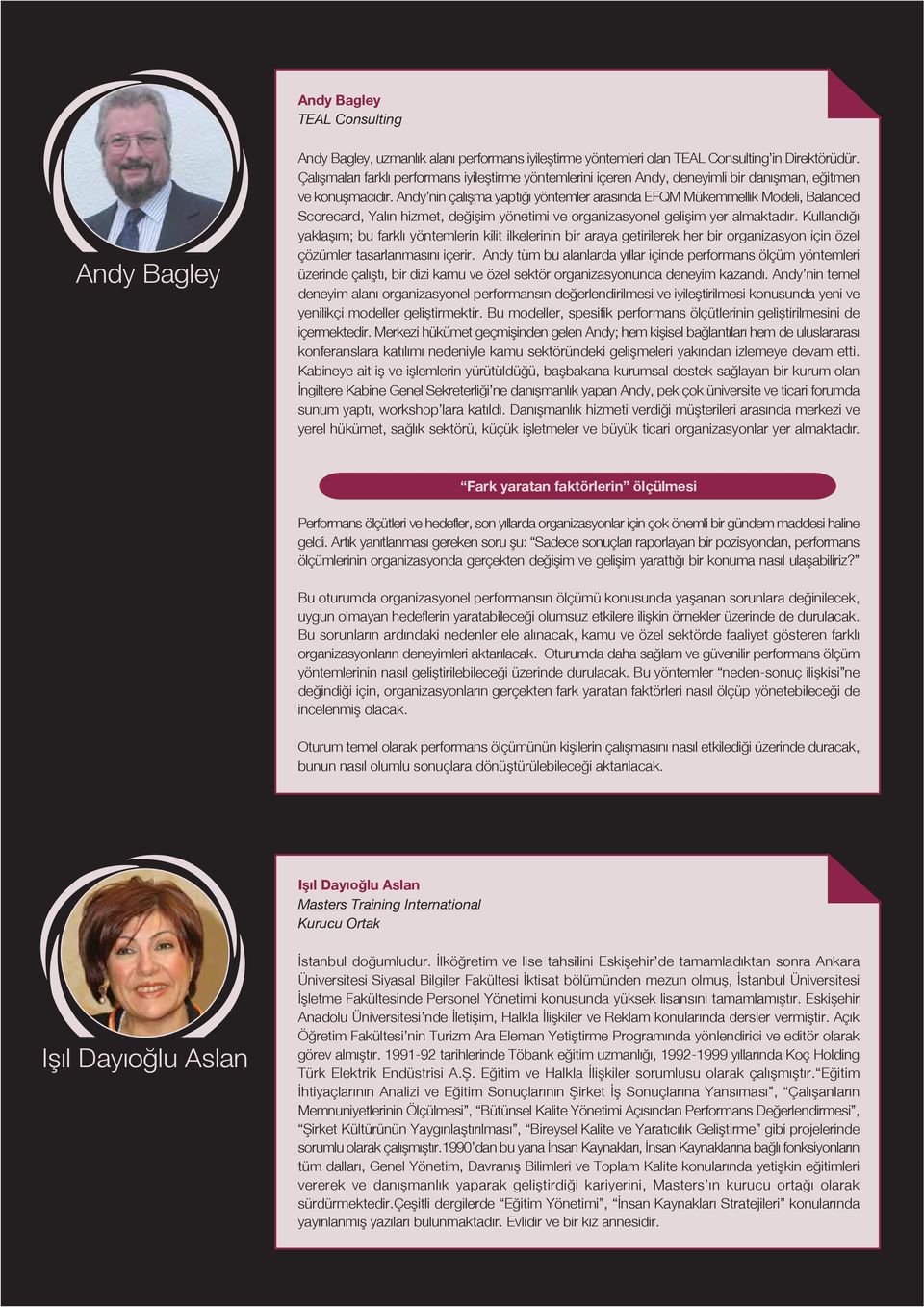 Andy nin çalışma yaptığı yöntemler arasında EFQM Mükemmellik Modeli, Balanced Scorecard, Yalın hizmet, değişim yönetimi ve organizasyonel gelişim yer almaktadır.