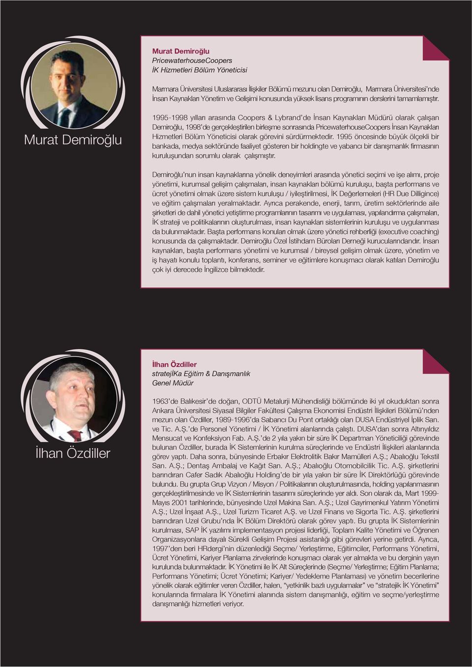 Murat Demiroğlu 1995-1998 yılları arasında Coopers & Lybrand de İnsan Kaynakları Müdürü olarak çalışan Demiroğlu, 1998 de gerçekleştirilen birleşme sonrasında PricewaterhouseCoopers İnsan Kaynakları