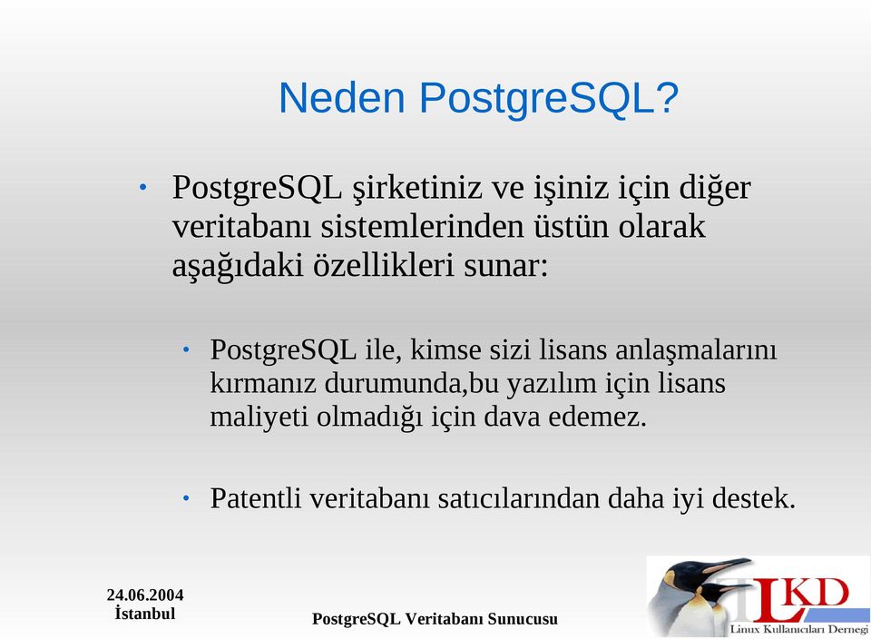 olarak aşağıdaki özellikleri sunar: PostgreSQL ile, kimse sizi lisans