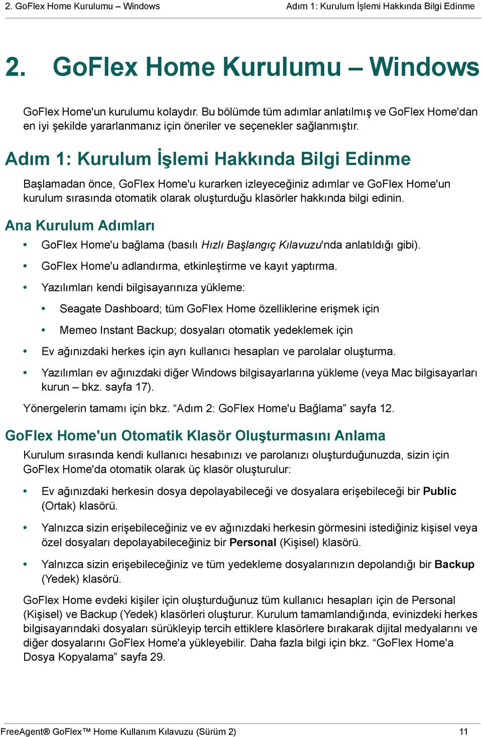 Adım 1: Kurulum İşlemi Hakkında Bilgi Edinme Başlamadan önce, GoFlex Home'u kurarken izleyeceğiniz adımlar ve GoFlex Home'un kurulum sırasında otomatik olarak oluşturduğu klasörler hakkında bilgi