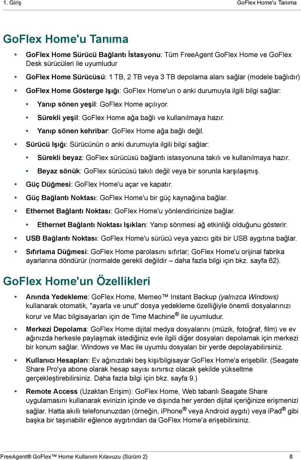 Sürekli yeşil: GoFlex Home ağa bağlı ve kullanılmaya hazır. Yanıp sönen kehribar: GoFlex Home ağa bağlı değil.
