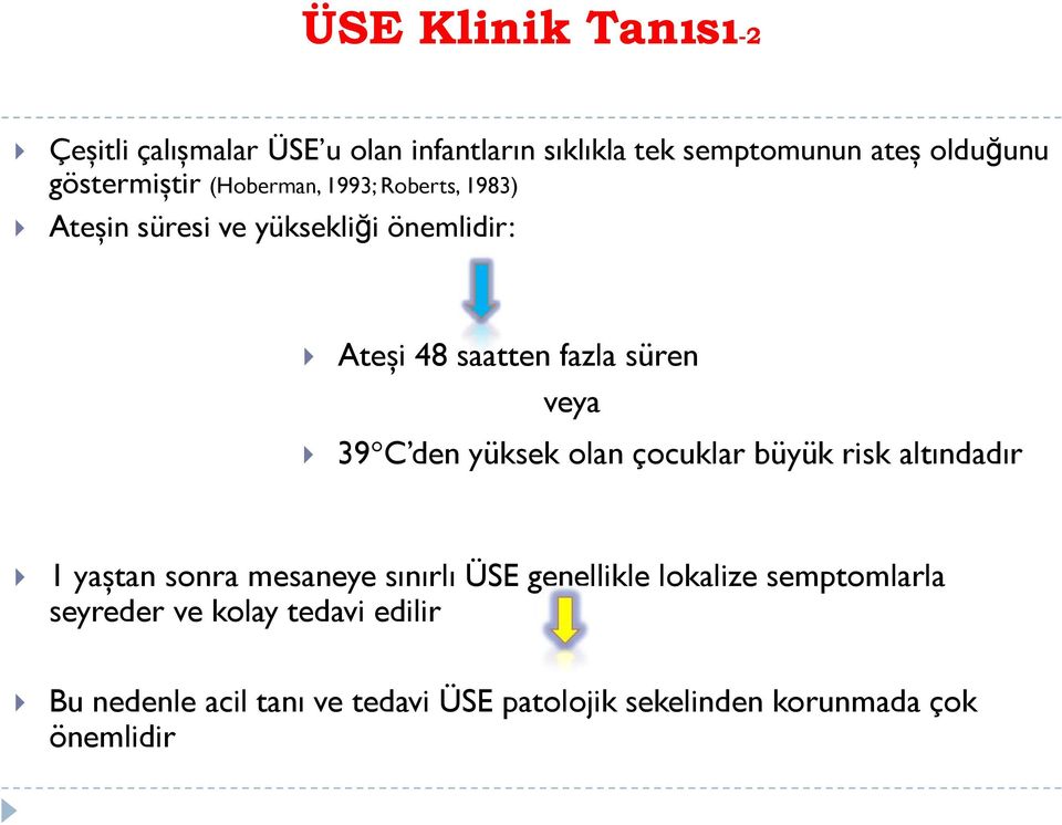 veya 39C den yüksek olan çocuklar büyük risk altındadır 1 yaştan sonra mesaneye sınırlı ÜSE genellikle lokalize