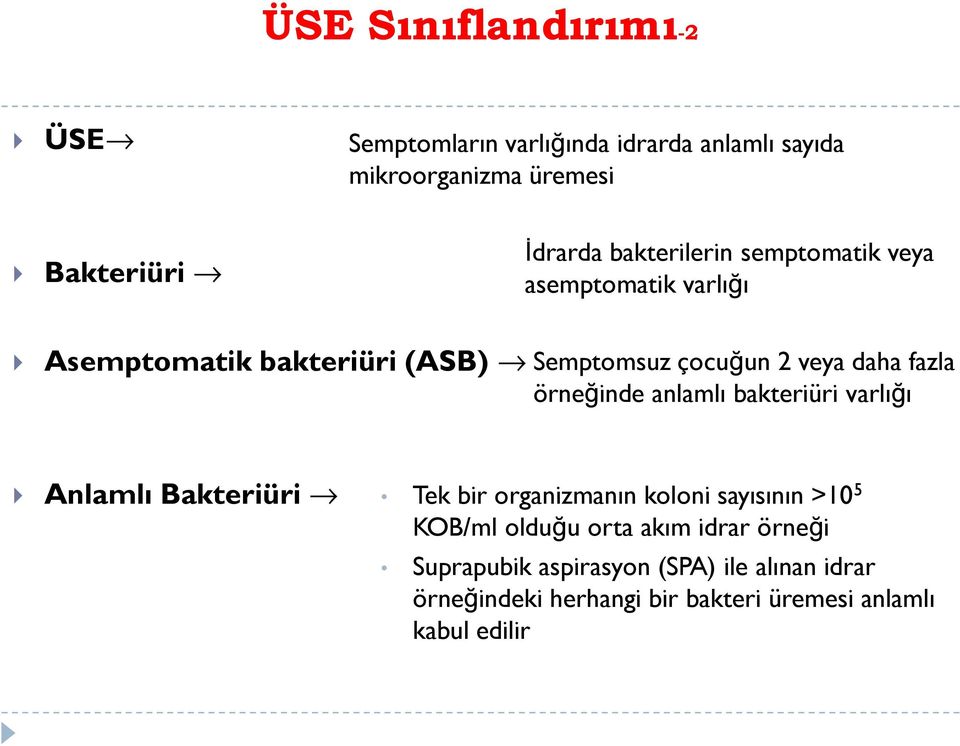 örneğinde anlamlı bakteriüri varlığı Anlamlı Bakteriüri Tek bir organizmanın koloni sayısının >10 5 KOB/ml olduğu orta