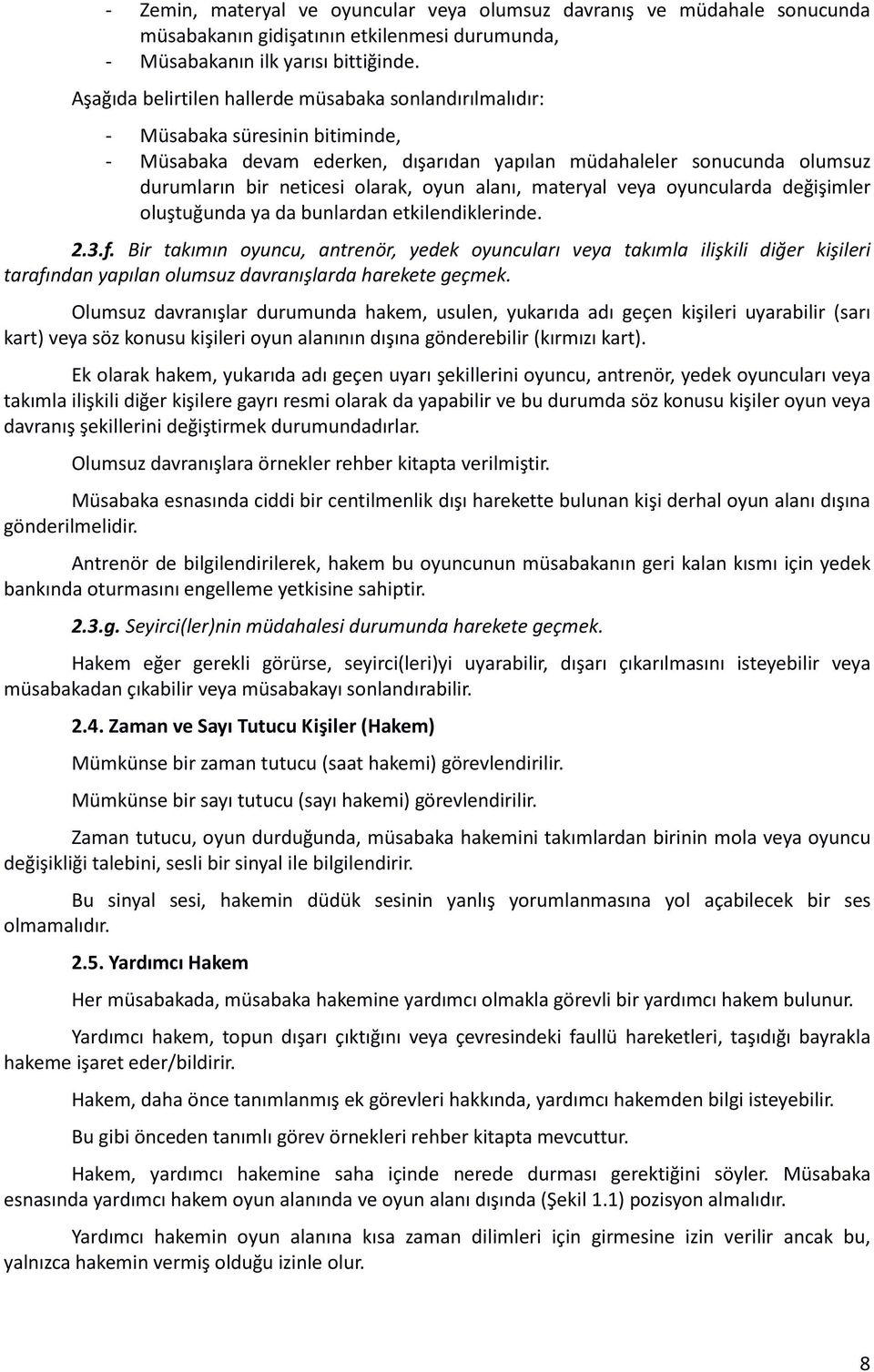 alanı, materyal veya oyuncularda değişimler oluştuğunda ya da bunlardan etkilendiklerinde. 2.3.f.