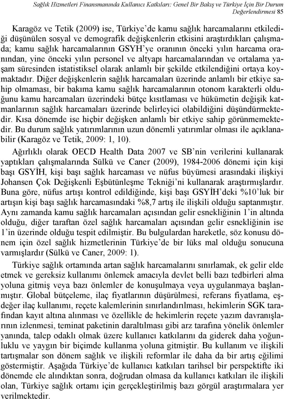 harcamalarından ve ortalama yaşam süresinden istatistiksel olarak anlamlı bir şekilde etkilendiğini ortaya koymaktadır.