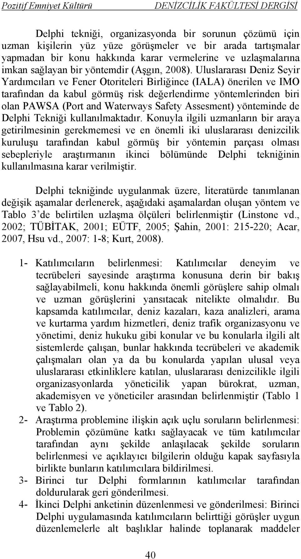 Uluslararası Deniz Seyir Yardımcıları ve Fener Otoriteleri Birliğince (IALA) önerilen ve IMO tarafından da kabul görmüş risk değerlendirme yöntemlerinden biri olan PAWSA (Port and Waterways Safety