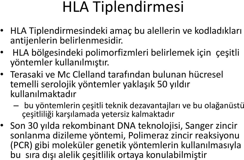 Terasaki ve Mc Clelland tarafından bulunan hücresel temelli serolojik yöntemler yaklaşık 50 yıldır kullanılmaktadır bu yöntemlerin çeşitli teknik