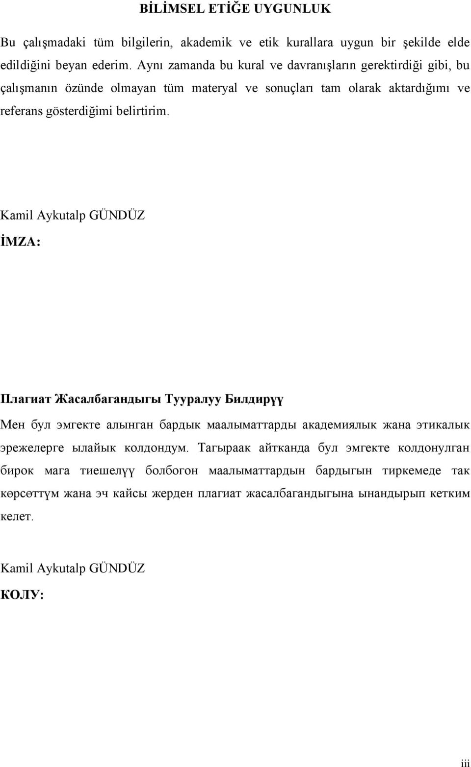 Kamil Aykutalp GÜNDÜZ İMZA: Плагиат Жасалбагандыгы Тууралуу Билдирүү Мен бул эмгекте алынган бардык маалыматтарды академиялык жана этикалык эрежелерге ылайык колдондум.