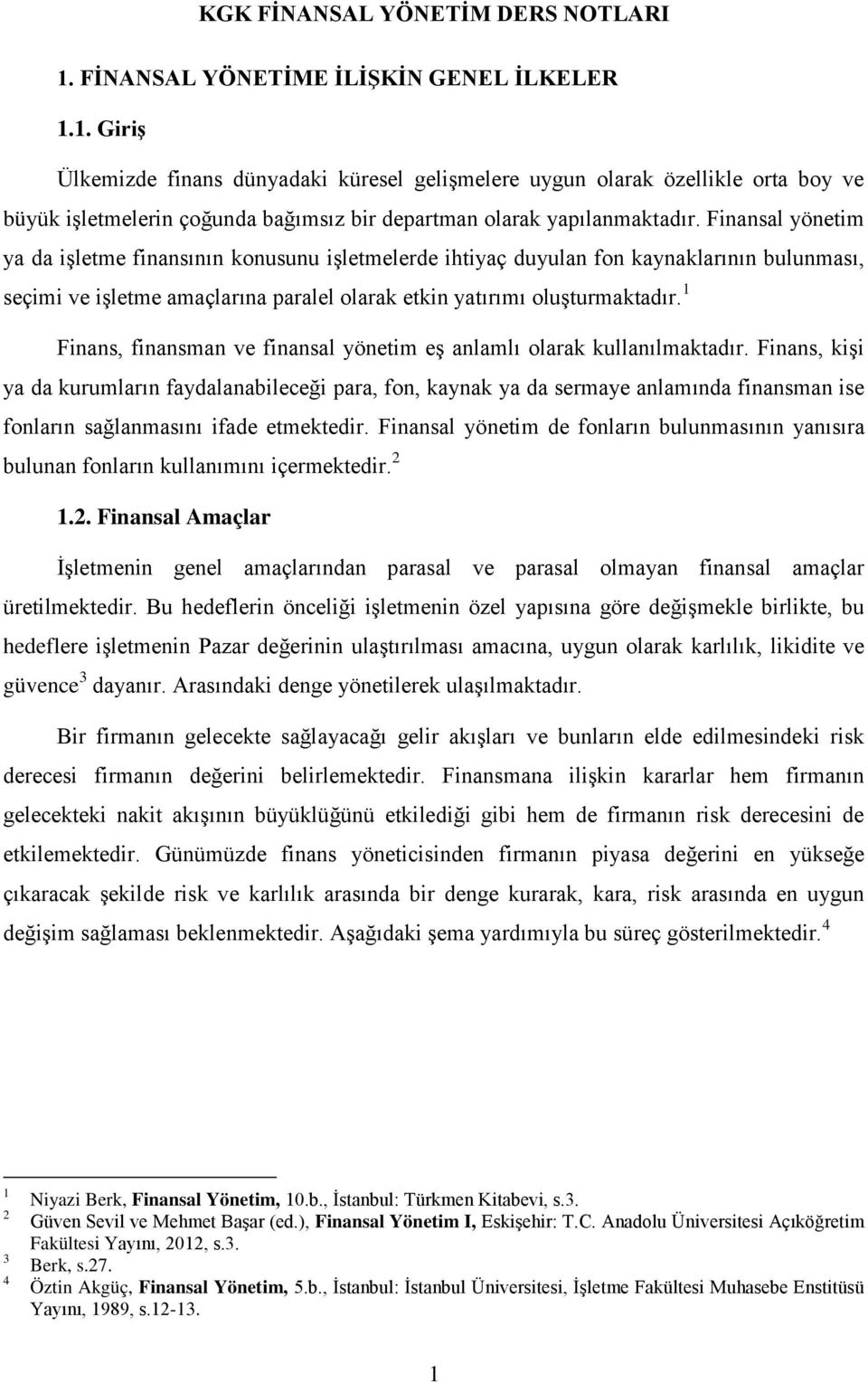 1 Finans, finansman ve finansal yönetim eş anlamlı olarak kullanılmaktadır.