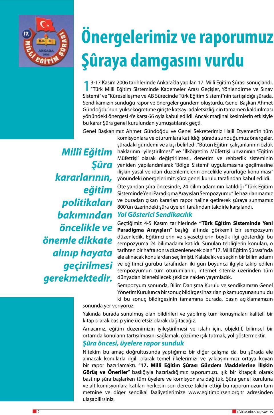 Türk Milli Eğitim Sisteminde Kademeler Arası Geçişler, Yönlendirme ve Sınav Sistemi ve Küreselleşme ve AB Sürecinde Türk Eğitim Sistemi nin tartışıldığı şûrada, Sendikamızın sunduğu rapor ve