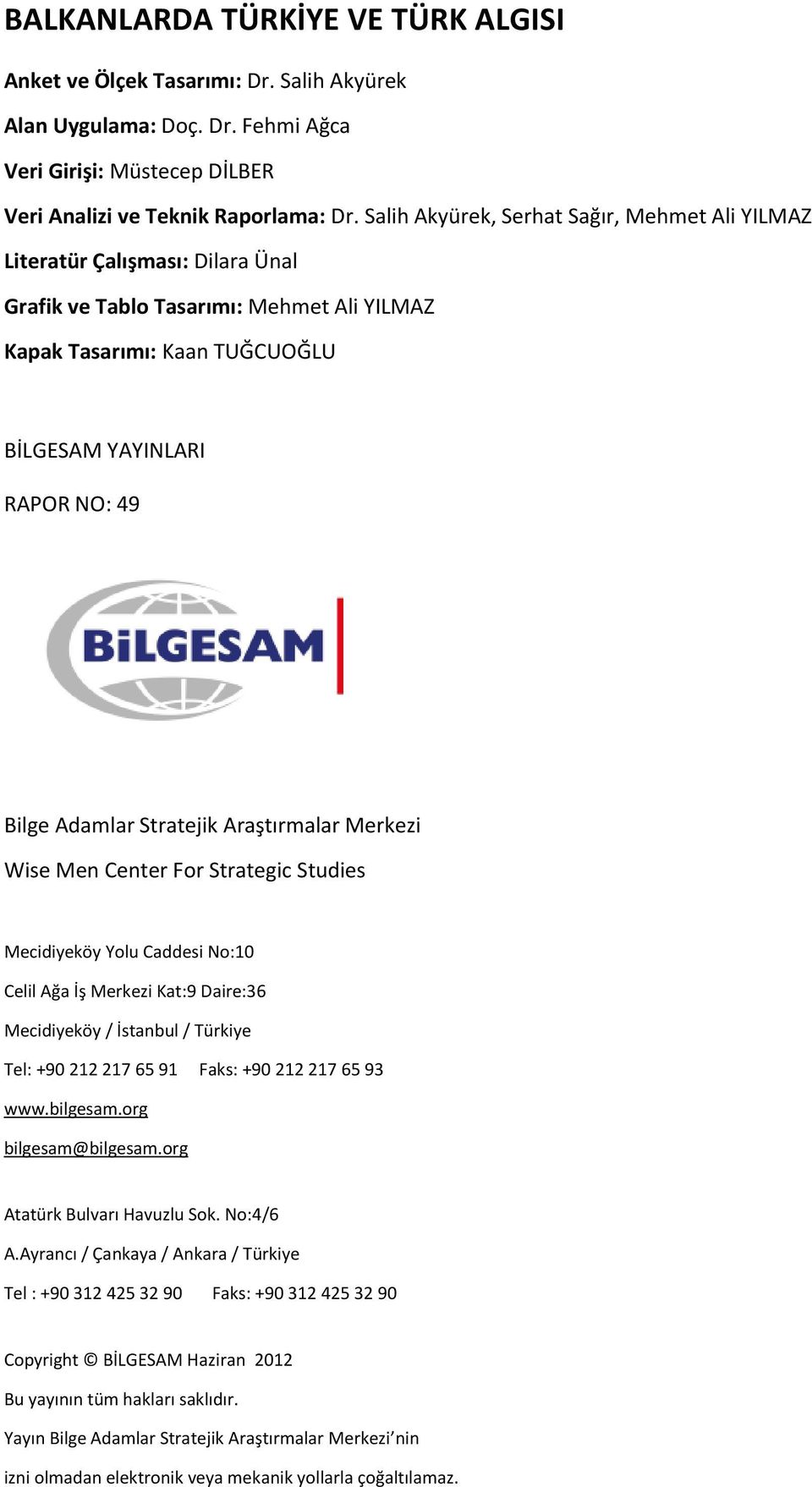 Adamlar Stratejik Araştırmalar Merkezi Wise Men Center For Strategic Studies Mecidiyeköy Yolu Caddesi No:10 Celil Ağa İş Merkezi Kat:9 Daire:36 Mecidiyeköy / İstanbul / Türkiye Tel: +90 212 217 65 91