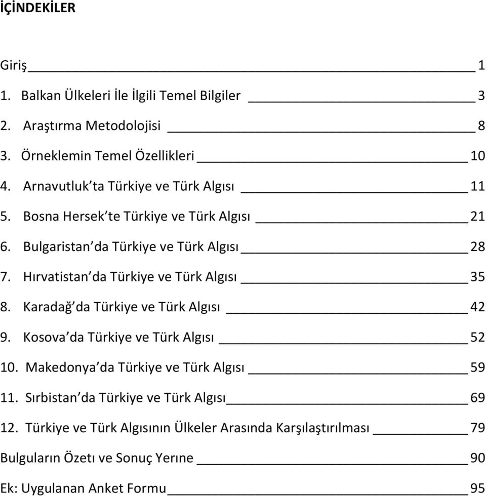 Hırvatistan da Türkiye ve Türk Algısı 35 8. Karadağ da Türkiye ve Türk Algısı 42 9. Kosova da Türkiye ve Türk Algısı 52 10.