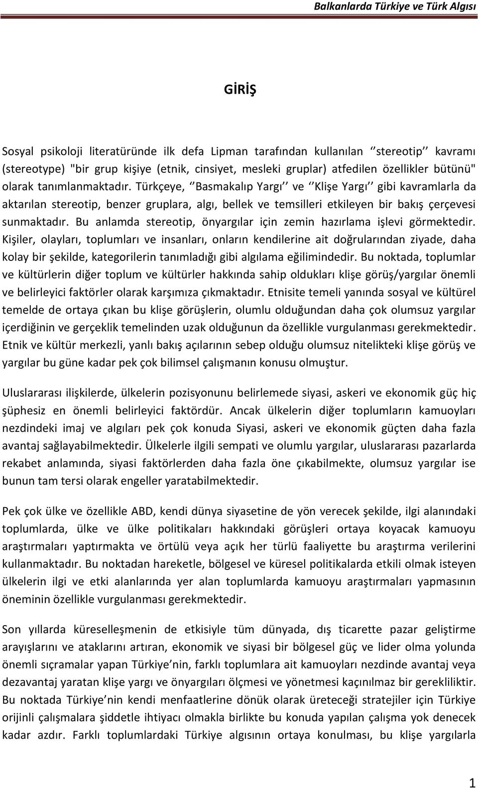 Bu anlamda stereotip, önyargılar için zemin hazırlama işlevi görmektedir.