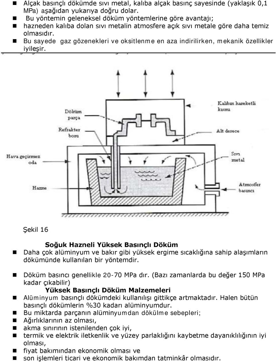 Bu sayede gaz gözenekleri ve oksitlenme en aza indirilirken, mekanik özellikler iyileşir.