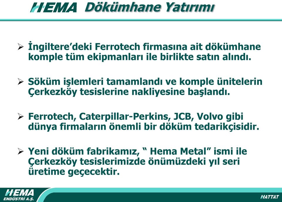 Söküm iģlemleri tamamlandı ve komple ünitelerin Çerkezköy tesislerine nakliyesine baģlandı.