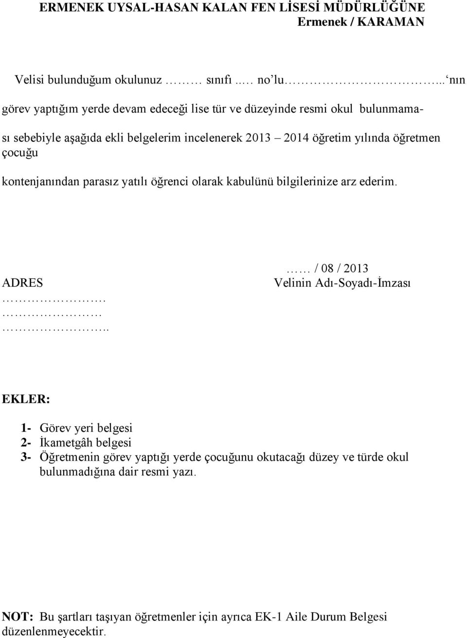 öğretmen çocuğu kontenjanından parasız yatılı öğrenci olarak kabulünü bilgilerinize arz ederim. ADRES.