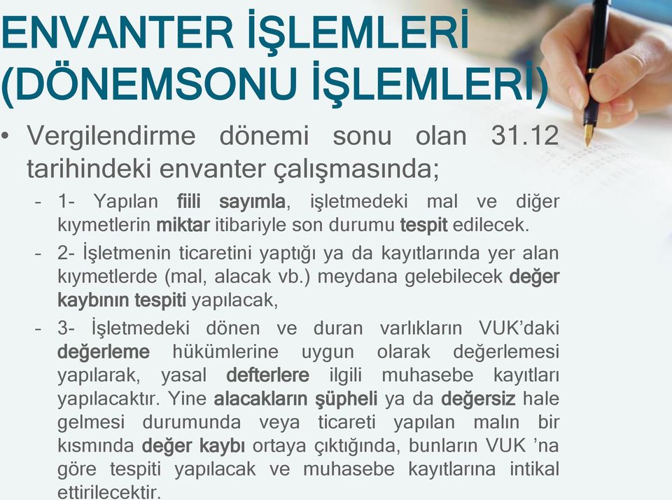 2- İşletmenin ticaretini yaptığı ya da kayıtlarında yer alan kıymetlerde (mal, alacak vb.