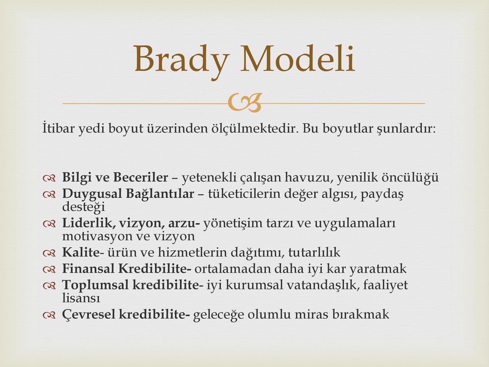 algısı, paydaş desteği Liderlik, vizyon, arzu- yönetişim tarzı ve uygulamaları motivasyon ve vizyon Kalite- ürün ve