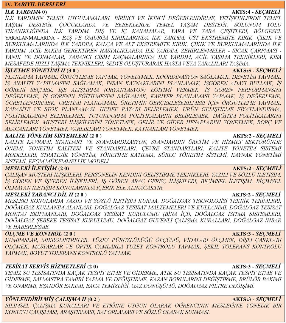 DIŞ VE İÇ KANAMALAR, YARA VE YARA ÇEŞİTLERİ, BÖLGESEL YARALANMALARDA - BAŞ VE OMURGA KIRIKLARINDA İLK YARDIM, ÜST EKSTREMİTE KIRIK, ÇIKIK VE BURKULMALARINDA İLK YARDIM, KALÇA VE ALT EKSTREMİTE KIRIK,