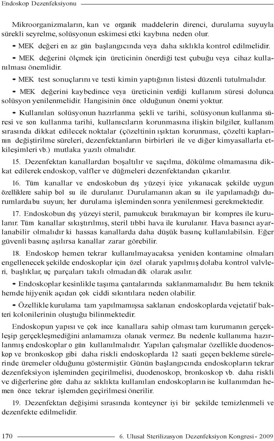 MEK test sonuçlarını ve testi kimin yaptığının listesi düzenli tutulmalıdır. MEK değerini kaybedince veya üreticinin verdiği kullanım süresi dolunca solüsyon yenilenmelidir.