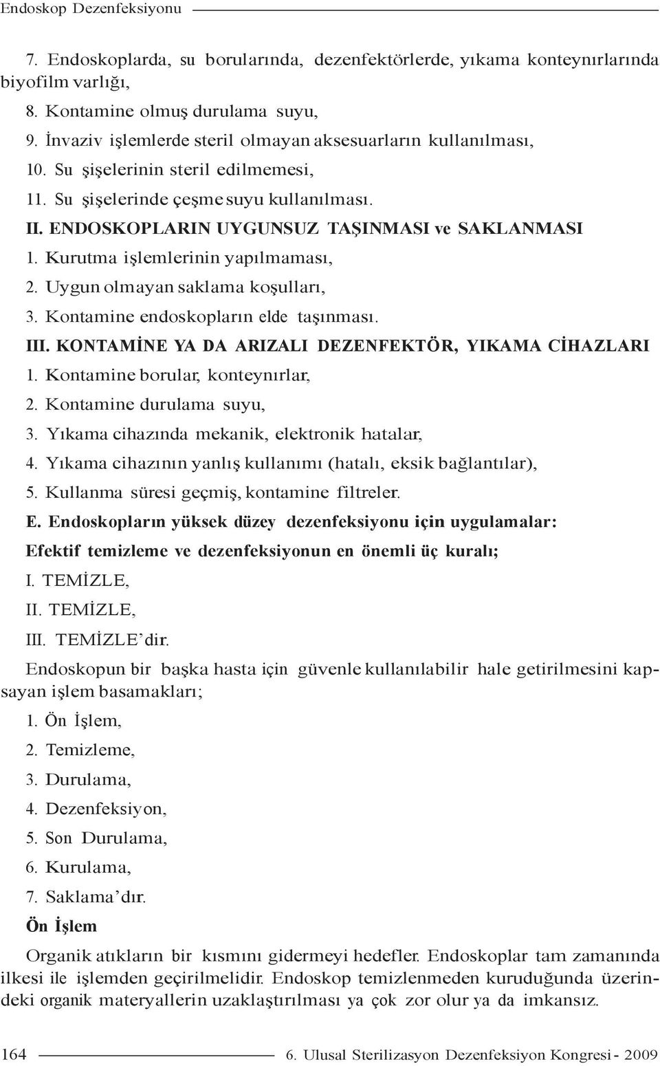 Uygun olmayan saklama koşulları, 3. Kontamine endoskopların elde taşınması. III. KO TAMĐ E YA DA ARIZALI DEZE FEKTÖR, YIKAMA CĐHAZLARI 1. Kontamine borular, konteynırlar, 2.