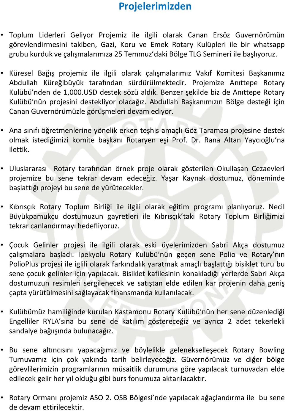 Projemize Anıttepe Rotary Kulübü nden de 1,000.USD destek sözü aldık. Benzer şekilde biz de Anıttepe Rotary Kulübü nün projesini destekliyor olacağız.