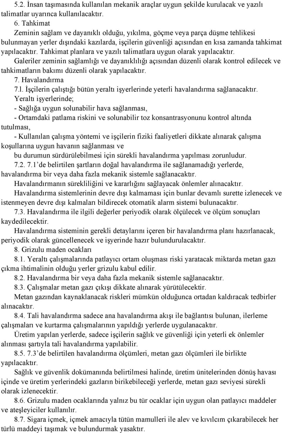 Tahkimat planlara ve yazılı talimatlara uygun olarak yapılacaktır.